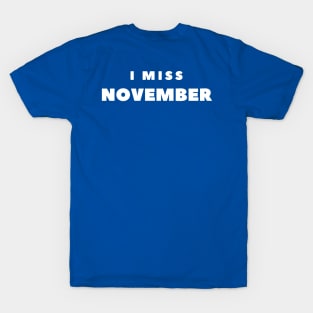I MISS NOVEMBER T-Shirt